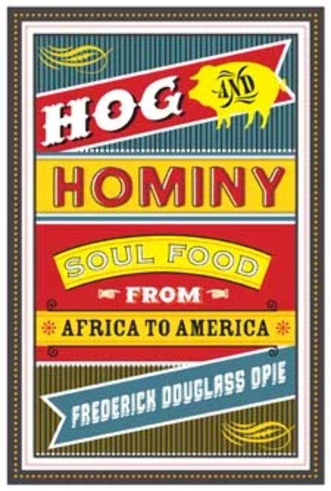 Hog and Hominy: Soul Food from Africa to America (Arts and Traditions of the Table: Perspectives on Culinary History)