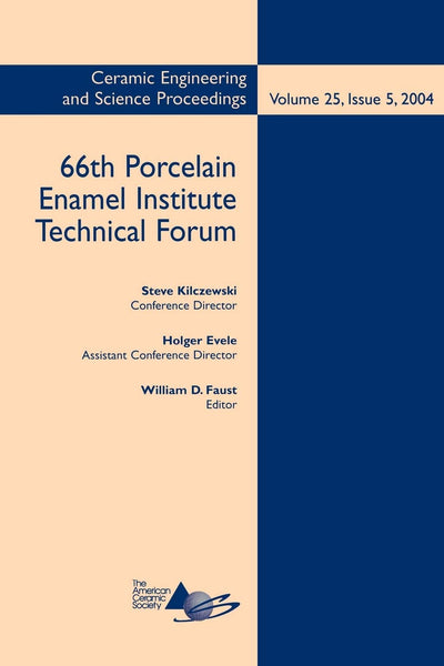 66th Porcelain Enamel Institute Technical Forum, Volume 25, Issue 5 (Ceramic Engineering and Science Proceedings)