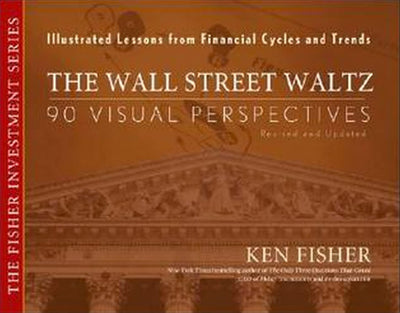 The Wall Street Waltz: 90 Visual Perspectives, Illustrated Lessons From Financial Cycles and Trends