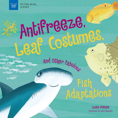 Anti-Freeze, Leaf Costumes, and Other Fabulous Fish Adaptations (Picture Book Science)
