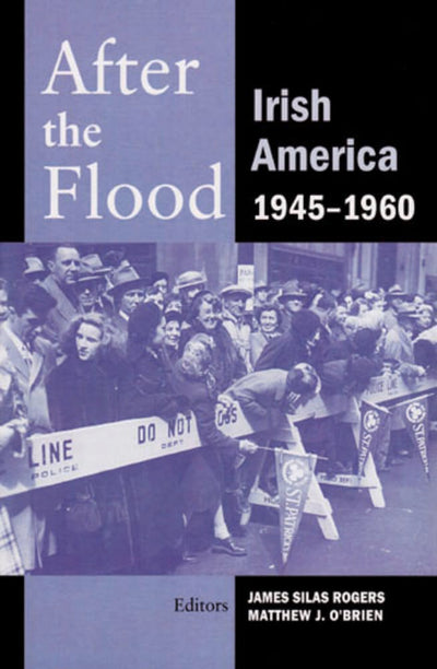 After the Flood: Irish America, 1945-1960 (The Irish Abroad)