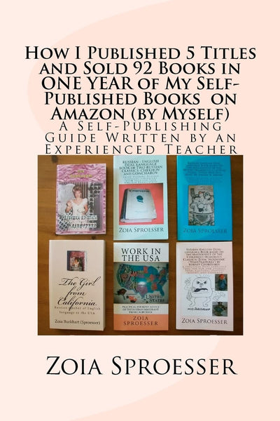 How I Published 5 Titles and Sold 92 Books in ONE YEAR of My Self-Published Books on Amazon (by Myself): A Self-Publishing Guide Written by an Experienced Teacher