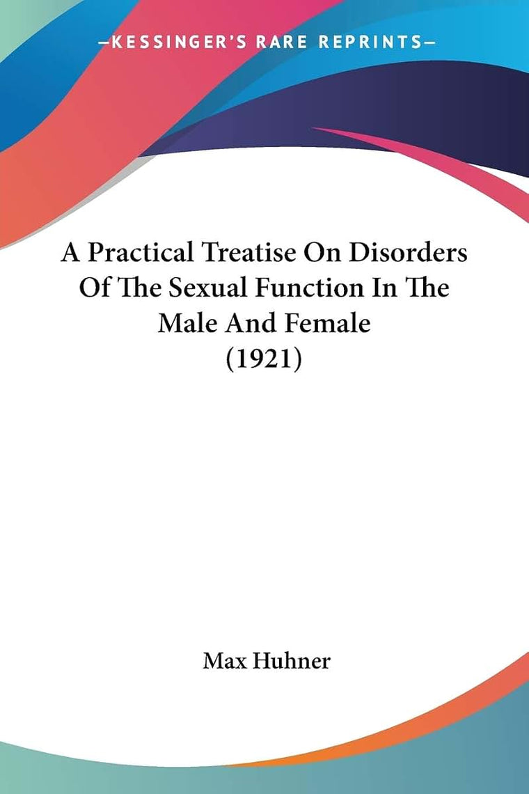 A Practical Treatise On Disorders Of The Sexual Function In The Male And Female (1921)