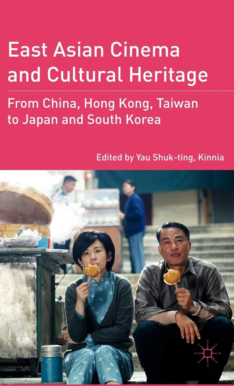 East Asian Cinema and Cultural Heritage: From China, Hong Kong, Taiwan to Japan and South Korea