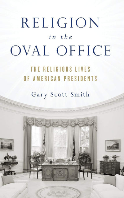 Religion in the Oval Office: The Religious Lives of American Presidents