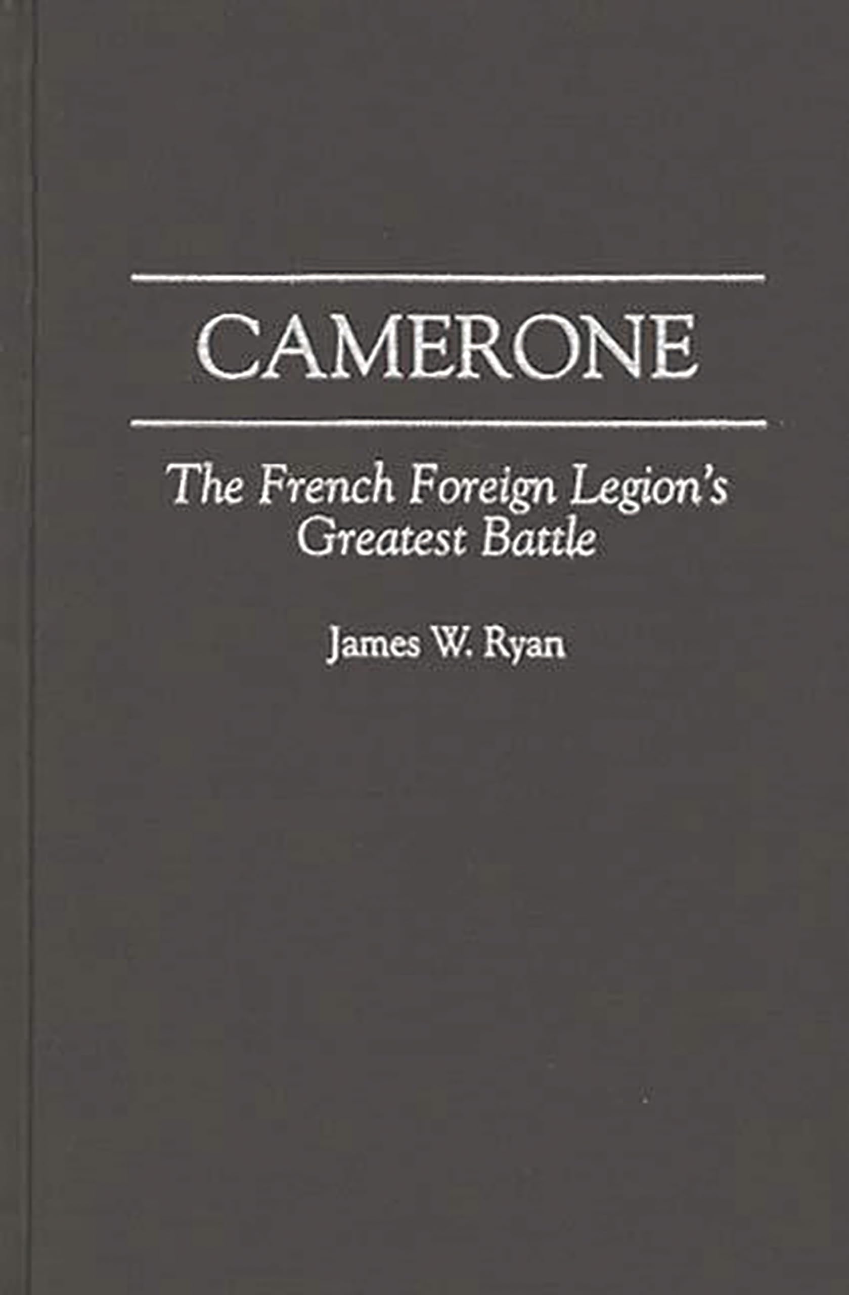 Camerone: The French Foreign Legion's Greatest Battle (Foundations of Social Inquiry)