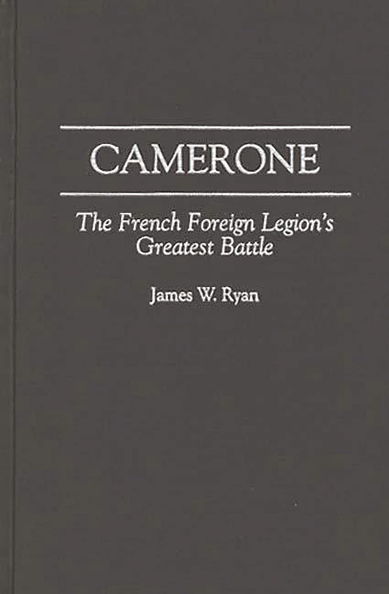 Camerone: The French Foreign Legion's Greatest Battle (Foundations of Social Inquiry)