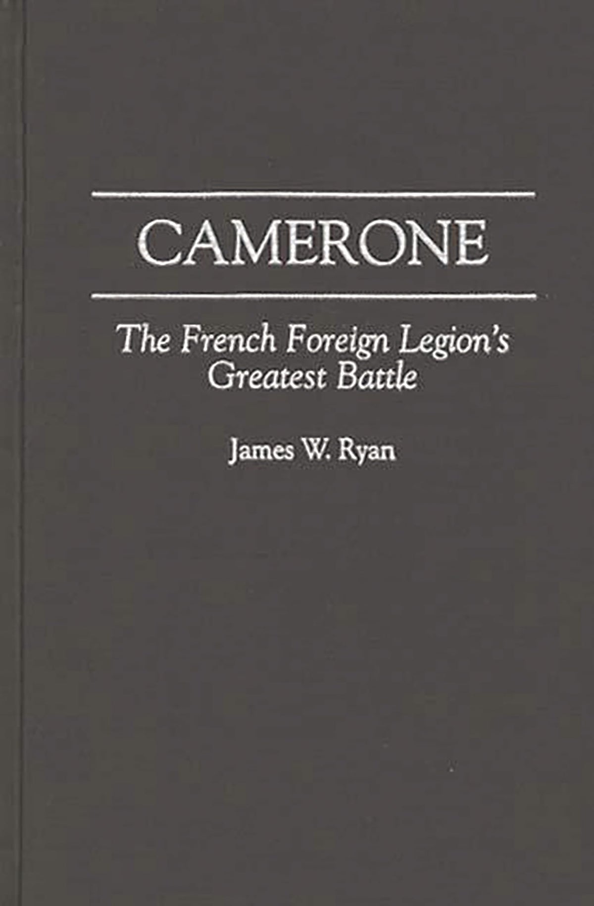 Camerone: The French Foreign Legion's Greatest Battle (Foundations of Social Inquiry)