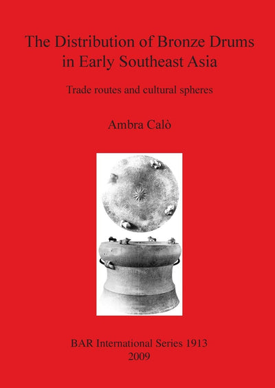 Distribution of Bronze Drums in Early Southeast Asia (BAR International)