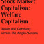 Stock Market Capitalism: Welfare Capitalism: Japan and Germany versus the Anglo-Saxons (Japan Business and Economics Series)