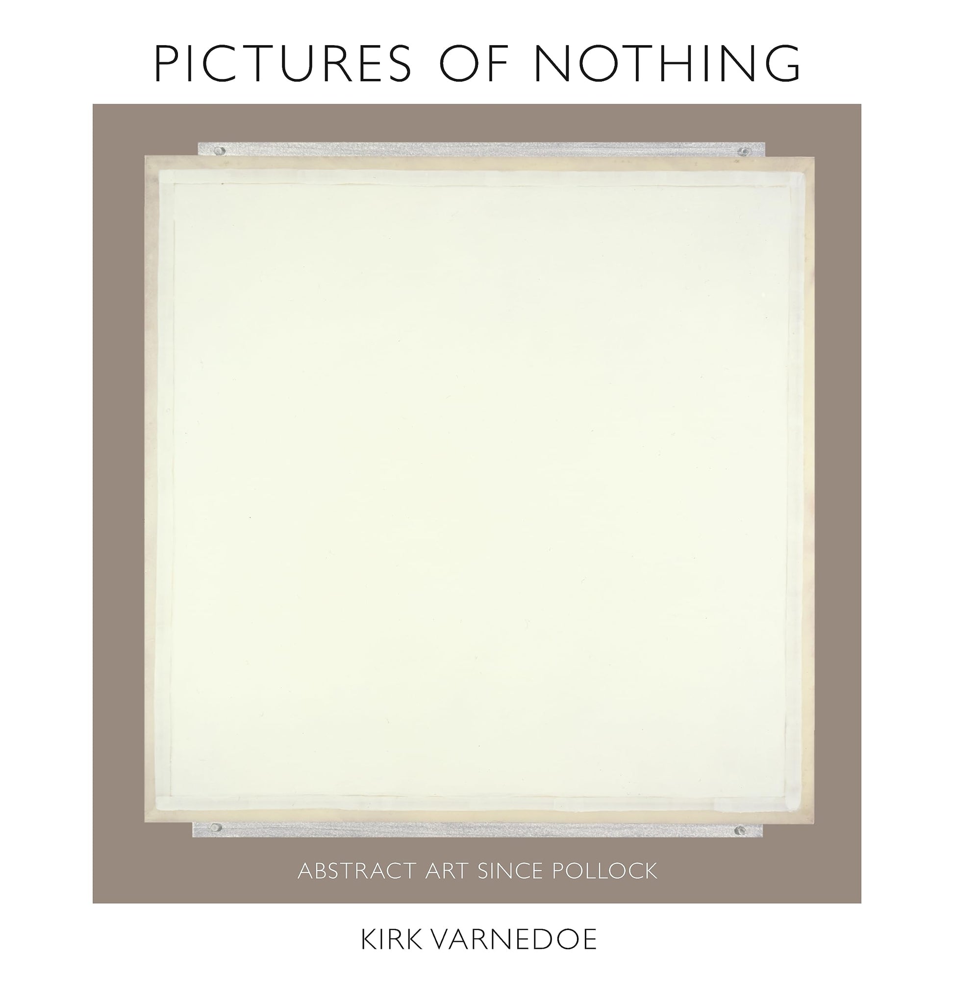 Pictures of Nothing: Abstract Art since Pollock (The A. W. Mellon Lectures in the Fine Arts, 48)