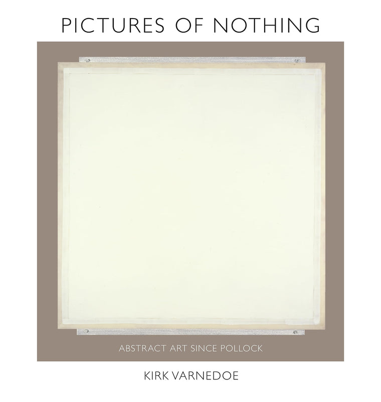 Pictures of Nothing: Abstract Art since Pollock (The A. W. Mellon Lectures in the Fine Arts, 48)