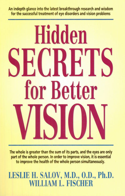 Hidden secrets for better vision: An in-depth glance into the latest breakthrough research and wisdom for the successful treatment of eye disorders and vision problems