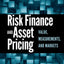 Risk Finance and Asset Pricing: Value, Measurements, and Markets
