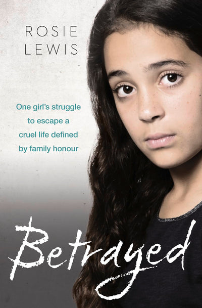 Betrayed: The heartbreaking true story of a struggle to escape a cruel life defined by family honor