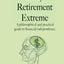 Early Retirement Extreme: A Philosophical and Practical Guide to Financial Independence