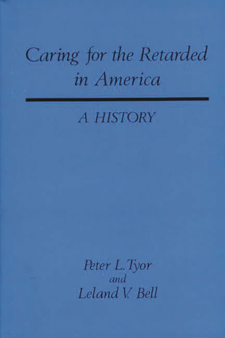 Caring for the Retarded in America: A History (Contributions in Medical Studies)