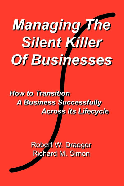 Managing the Silent Killer of Businesses: How to Transition A Business Successfully Across Its Lifecycle