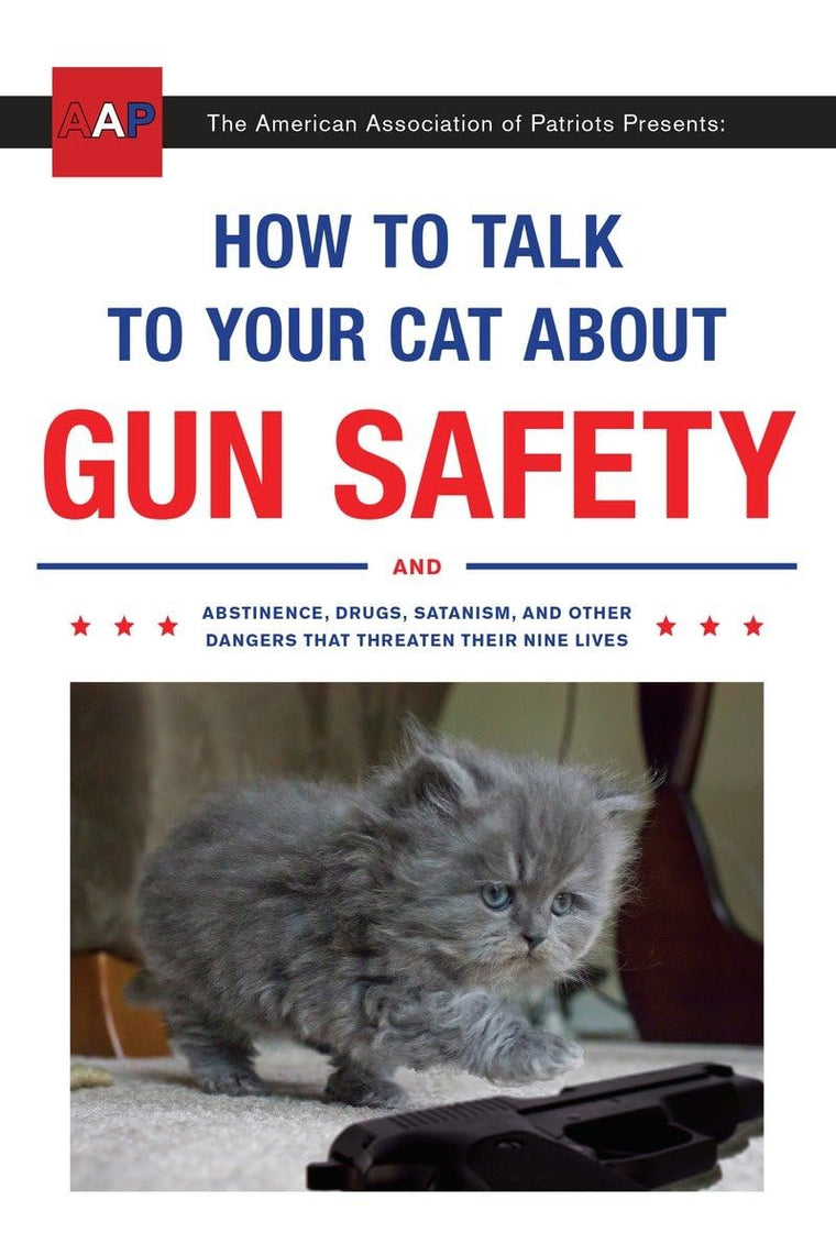 How to Talk to Your Cat About Gun Safety: And Abstinence