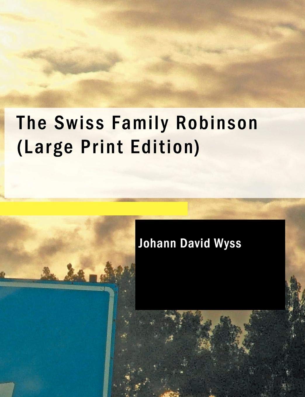 The Swiss Family Robinson: Or Adventures on a Desert Island