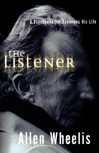 The Listener: A Psychoanalyst Examines His Life