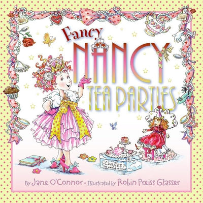 Fancy Nancy: Tea Parties: A Delightful Tea Party Adventure About Etiquette, Elegance, and Imagination