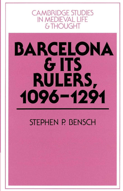 Barcelona and its Rulers, 1096-1291 (Cambridge Studies in Medieval Life and Thought: Fourth Series, Series Number 26)