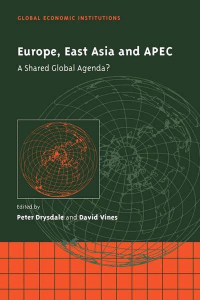 Europe, East Asia and APEC: A Shared Global Agenda? (Global Economic Institutions, Series Number 1)