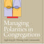 Managing Polarities in Congregations: Eight Keys for Thriving Faith Communities