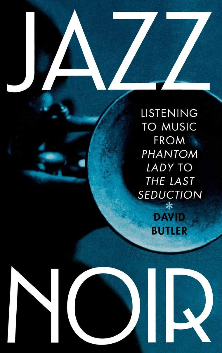 Jazz Noir: Listening to Music from Phantom Lady to The Last Seduction