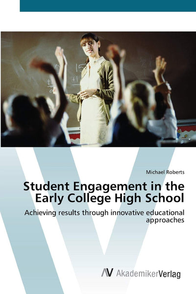 Student Engagement in the Early College High School: Achieving results through innovative educational approaches