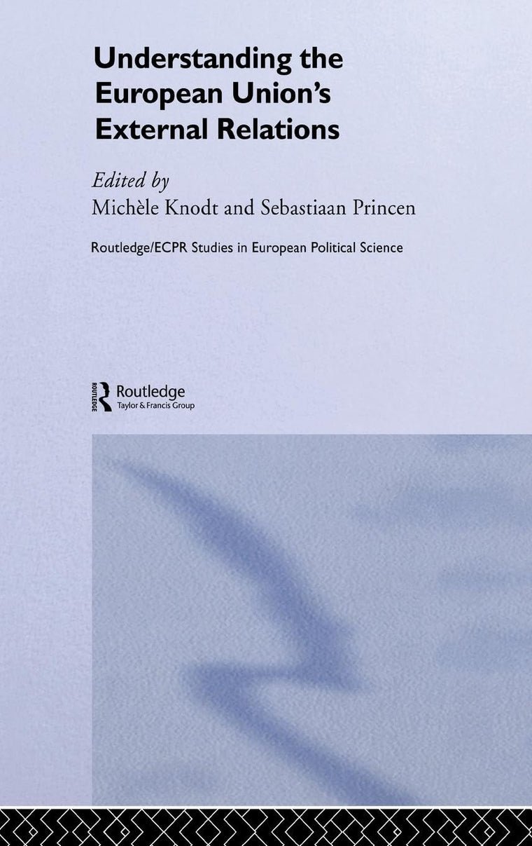 Understanding the European Union's External Relations (Routledge/ECPR Studies in European Political Science)