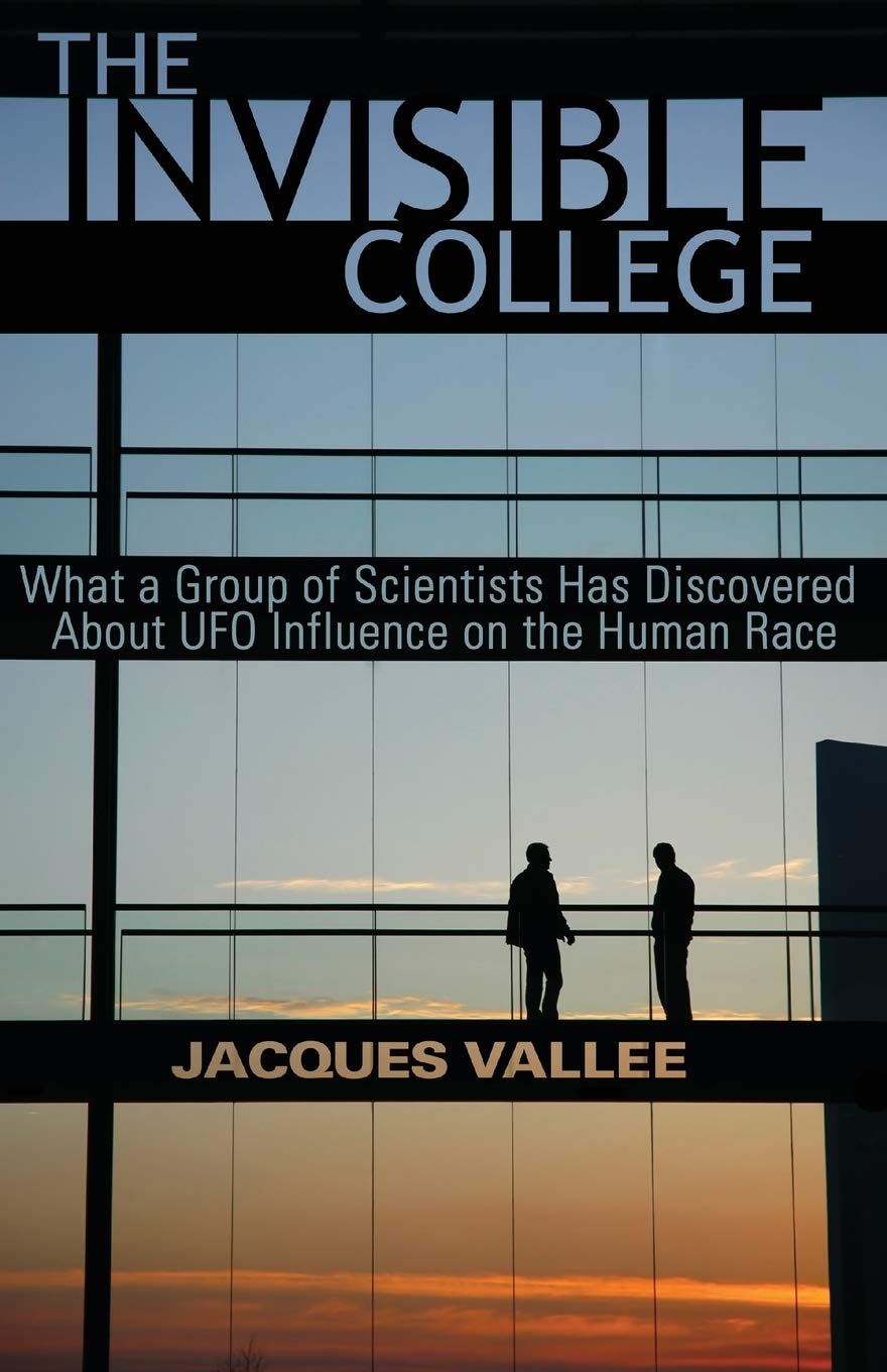 THE INVISIBLE COLLEGE: What a Group of Scientists Has Discovered About UFO Influences on the Human Race