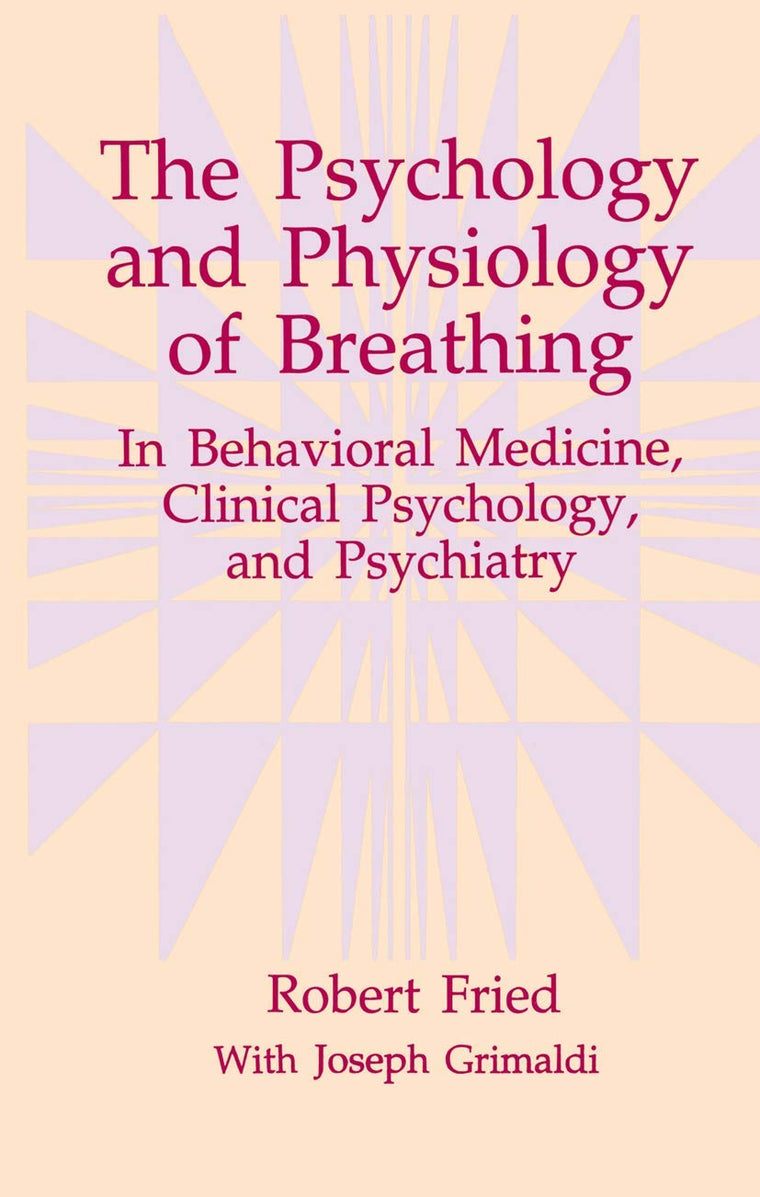 The Psychology and Physiology of Breathing: In Behavioral Medicine, Clinical Psychology, and Psychiatry (The Springer Series in Behavioral Psychophysiology and Medicine)