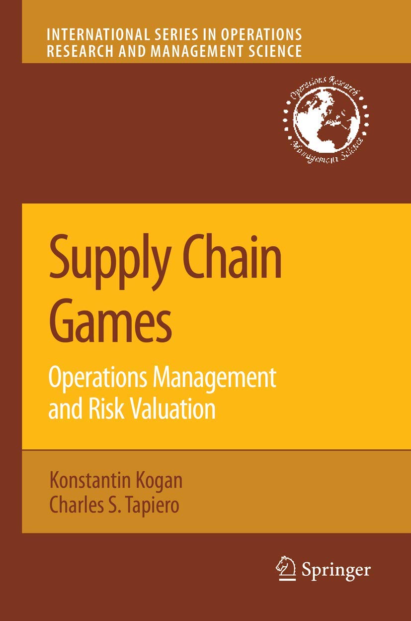 Supply Chain Games: Operations Management and Risk Valuation (International Series in Operations Research & Management Science, 113)