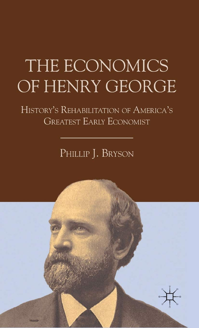 The Economics of Henry George: History's Rehabilitation of America's Greatest Early Economist