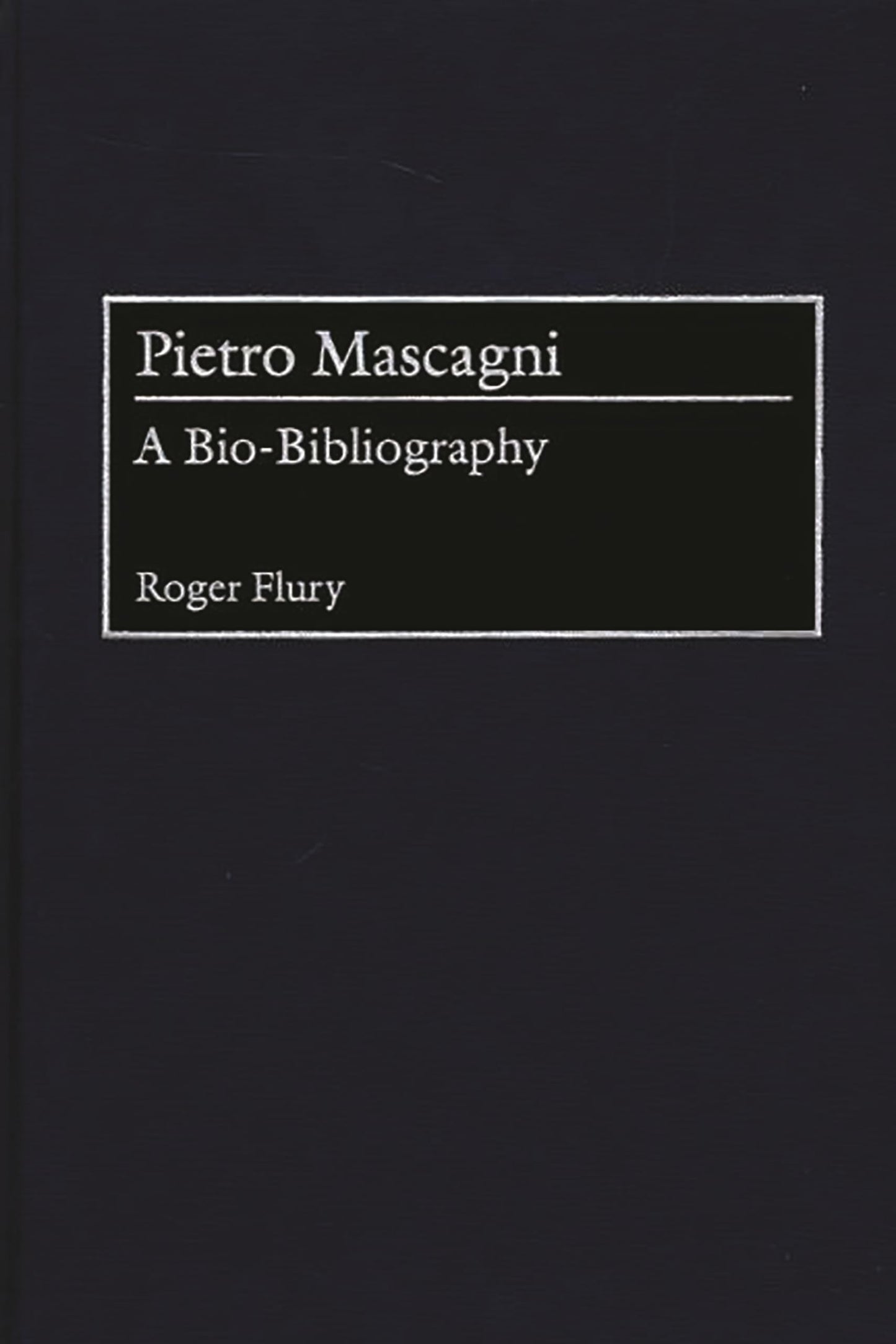 Pietro Mascagni: A Bio-Bibliography (Bio-Bibliographies in Music)