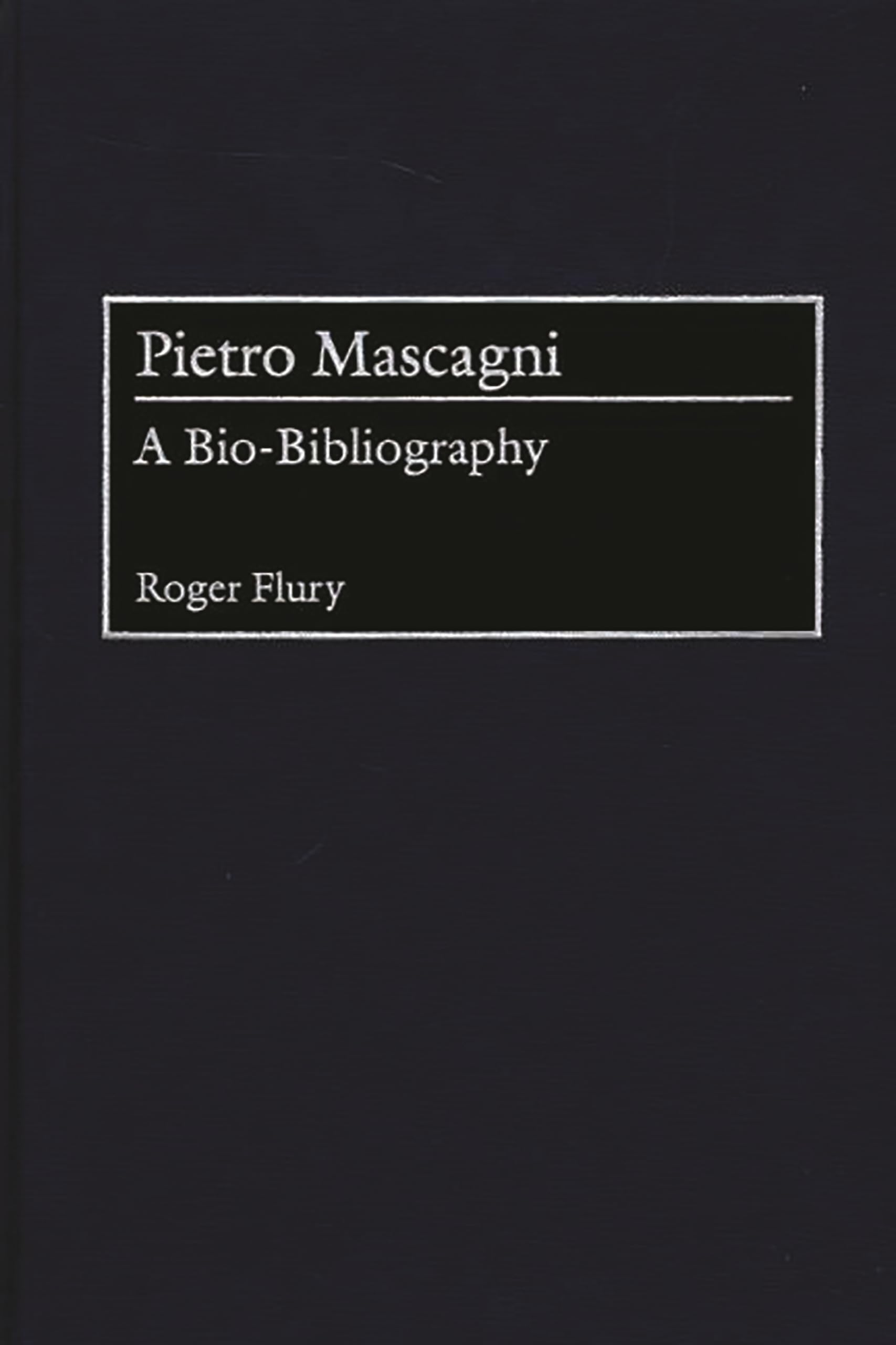 Pietro Mascagni: A Bio-Bibliography (Bio-Bibliographies in Music)