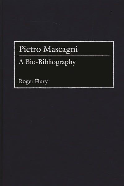 Pietro Mascagni: A Bio-Bibliography (Bio-Bibliographies in Music)