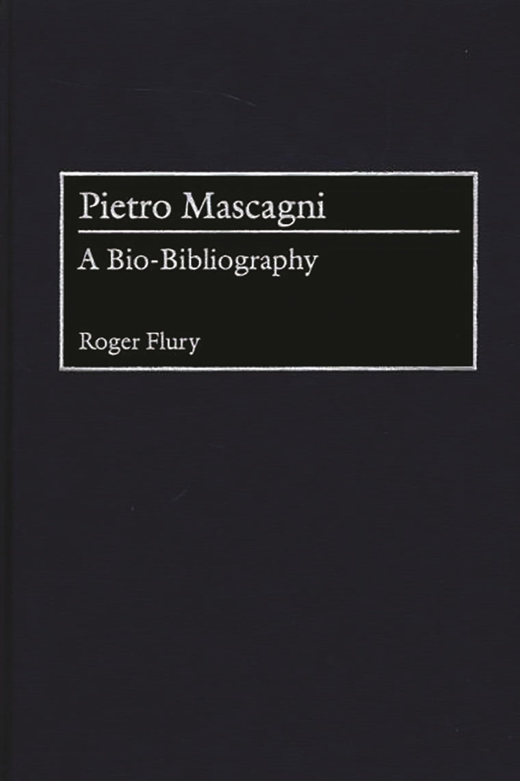 Pietro Mascagni: A Bio-Bibliography (Bio-Bibliographies in Music)