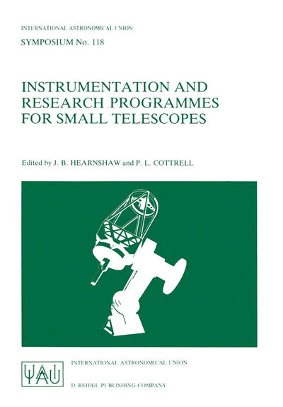 Instrumentation and Research Programmes for Small Telescopes: Proceedings of the 118th Symposium of the International Astronomical Union, Held in ... Astronomical Union Symposia, 118)