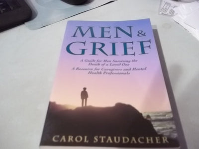 Men and Grief: A Guide for Men Surviving the Death of a Loved One : A Resource for Caregivers and Mental Health Professional