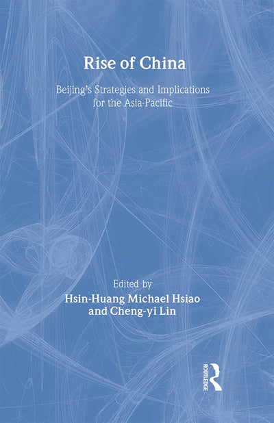 Rise of China: Beijings Strategies and Implications for the Asia-Pacific (Politics in Asia)