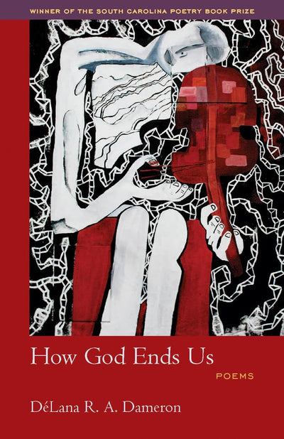 How God Ends Us (Winners of the South Carolina Poetry Book Prize)