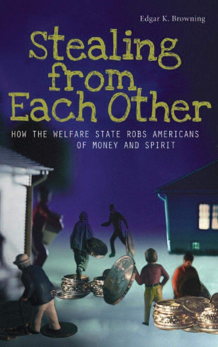 Stealing from Each Other: How the Welfare State Robs Americans of Money and Spirit