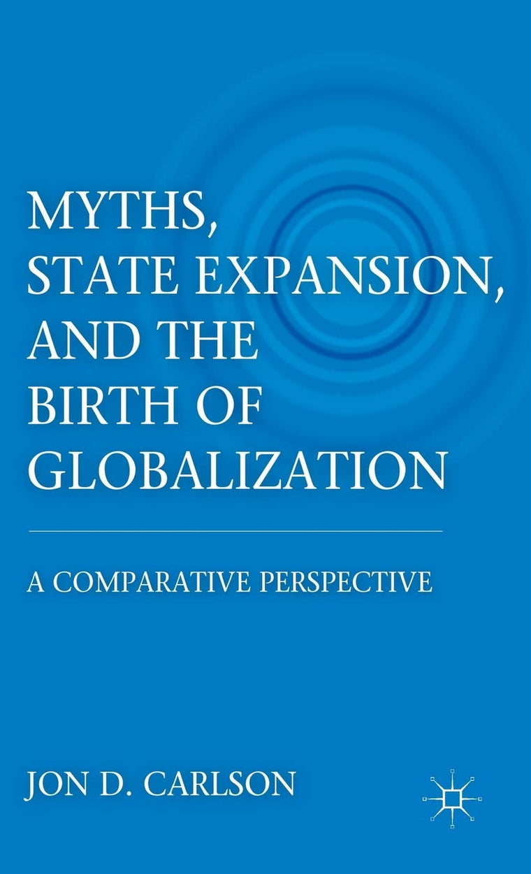 Myths, State Expansion, and the Birth of Globalization: A Comparative Perspective