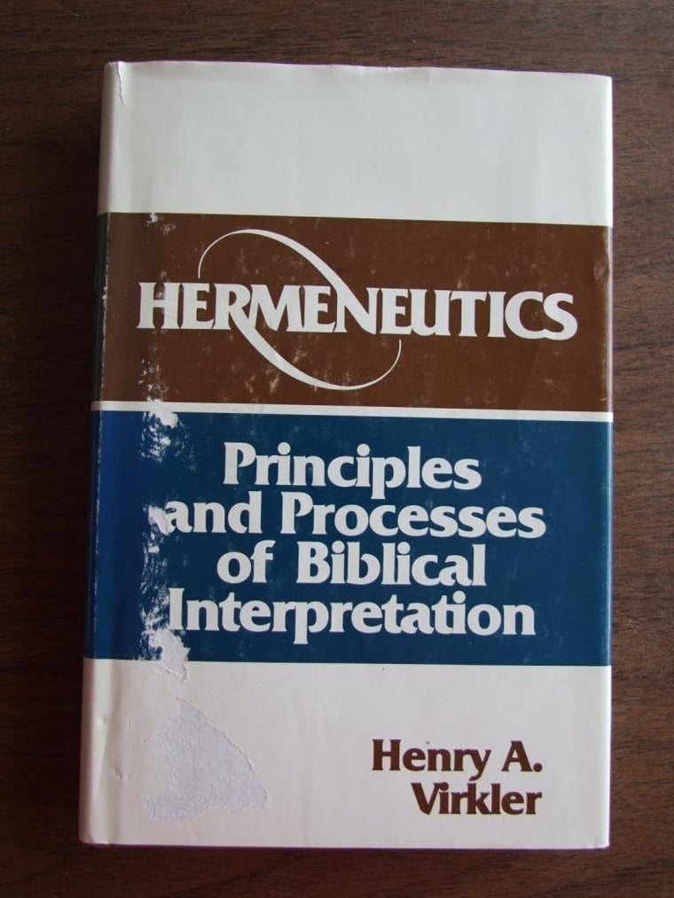 Hermeneutics: Principles and Processes of Biblical Interpretation