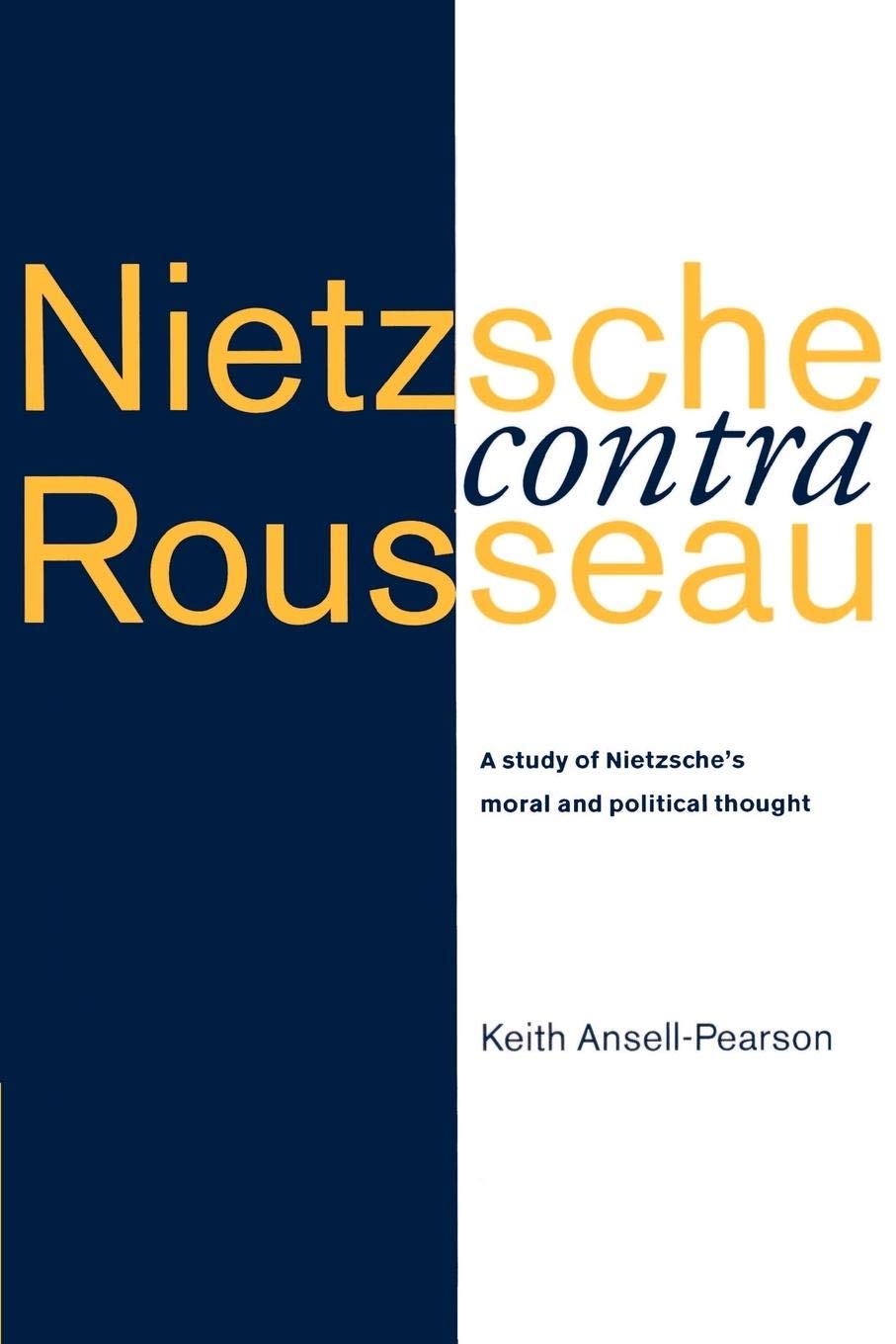Nietzsche contra Rousseau: A Study of Nietzsche's Moral and Political Thought