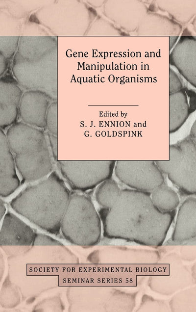 Gene Expression and Manipulation in Aquatic Organisms (Society for Experimental Biology Seminar Series, Series Number 58)