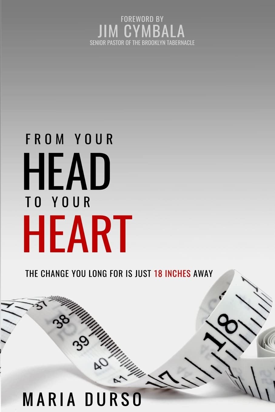 From Your Head to Your Heart: The Change You Long For Is Just 18 Inches Away